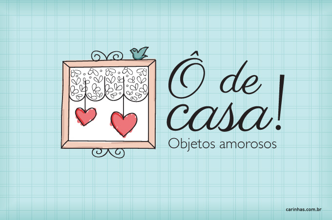 Marca Ô de Casa! Objetos Amorosos